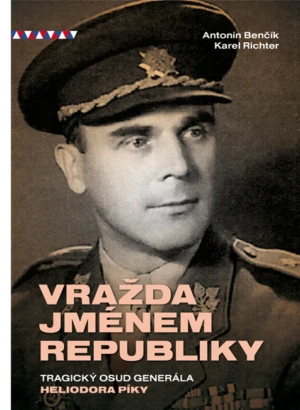Karel Richter, Antonín Benčík, Vražda jménem republiky, tragický osud generála Heliodora Píky