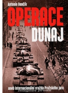 Antonín Benčík: Operace Dunaj aneb internacionální vražda Pražského jara
