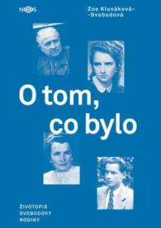 Zoe Klusáková-Svobodová, O tom co bylo, životopis Svobodovy rodiny