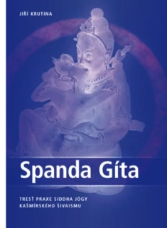 Jiří Krutina: Spanda Gíta, Tresť praxe siddha jógy kašmírského šivaismu