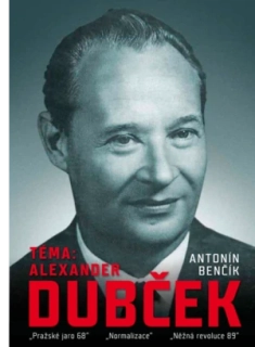 Antonín Benčík: Téma: Alexander Dubček, „Pražské jaro 68“, „Normalizace“, „Něžná revoluce 89“