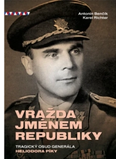 Karel Richter, Antonín Benčík: Vražda jménem republiky, tragický osud generála Heliodora Píky